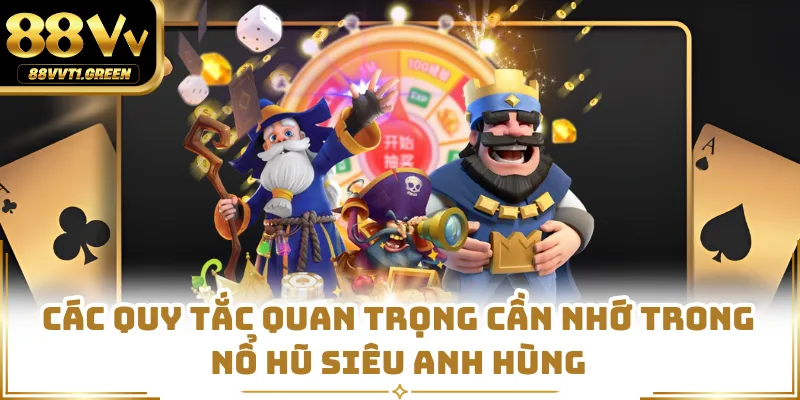 Các quy tắc quan trọng cần nhớ trong nổ hũ siêu anh hùng