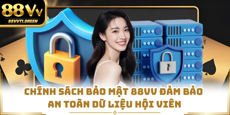 Chính Sách Bảo Mật 88VV Đảm Bảo An Toàn Dữ Liệu Hội Viên