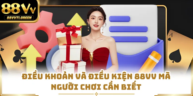 Điều Khoản Và Điều Kiện 88VV Mà Người Chơi Cần Biết