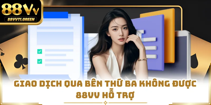 Giao dịch qua bên thứ ba không được 88VV hỗ trợ