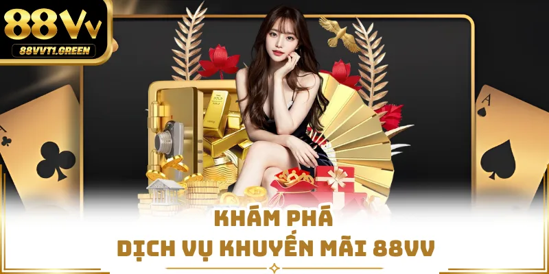 Khám phá dịch vụ khuyến mãi 88VV
