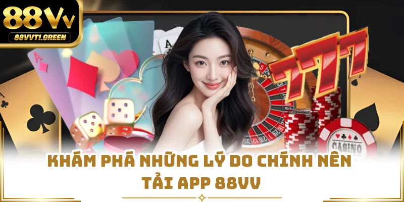 Khám phá những lý do chính nên tải app 88vv