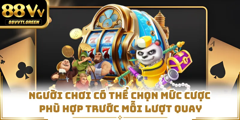 Người chơi có thể chọn mức cược phù hợp trước mỗi lượt quay