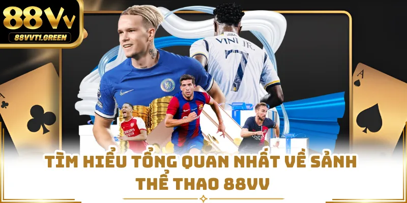 Tìm hiểu tổng quan nhất về sảnh thể thao 88vv