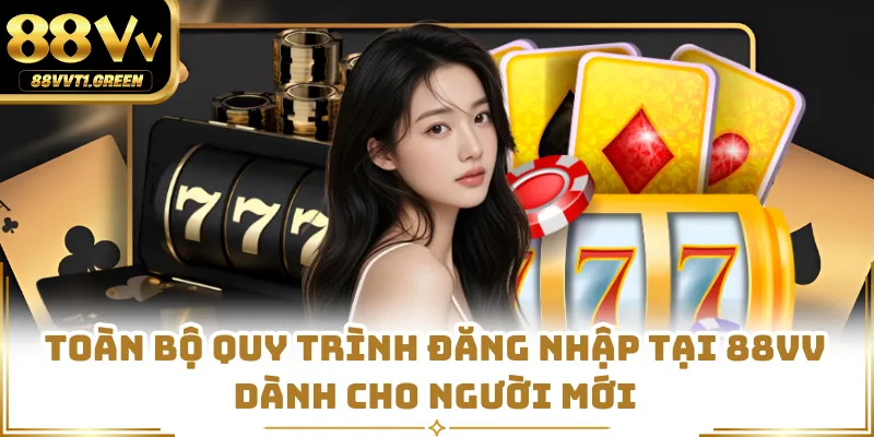 Toàn bộ quy trình đăng nhập tại 88VV dành cho người mới